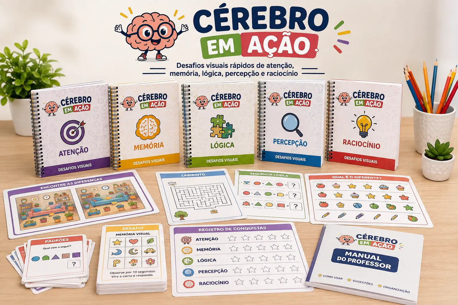 Kit imprimível Cérebro em Ação sobre uma mesa: cinco cadernos de desafios de atenção, memória, lógica, percepção e raciocínio, cartas reutilizáveis, ficha de registro de conquistas e manual do professor